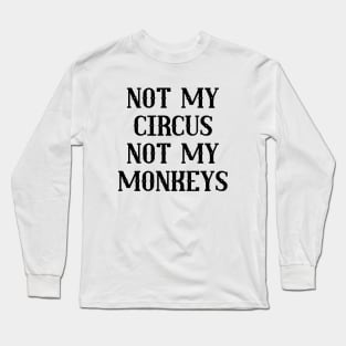 Not My Circus Not My Monkeys Long Sleeve T-Shirt